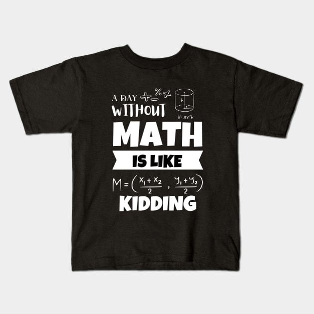 A Day without MATH is like Kidding Kids T-Shirt by LENTEE